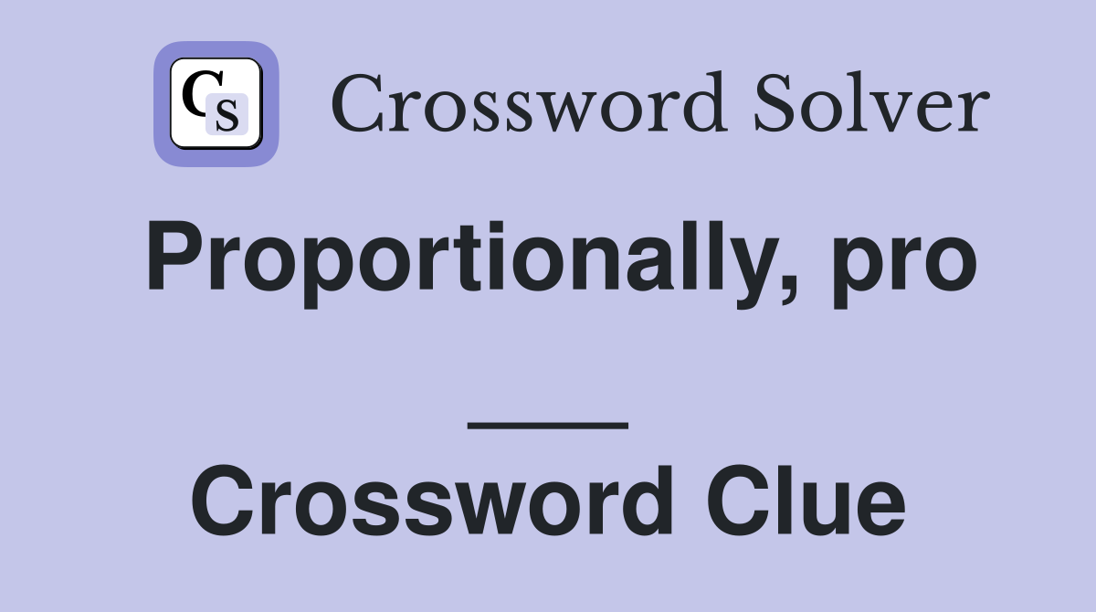 Proportionally, pro ___ Crossword Clue