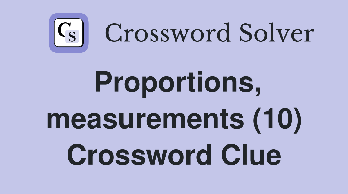 Proportions, measurements (10) Crossword Clue