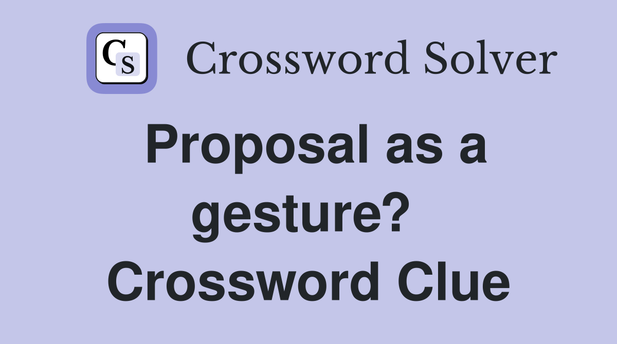 Proposal as a gesture?  Crossword Clue