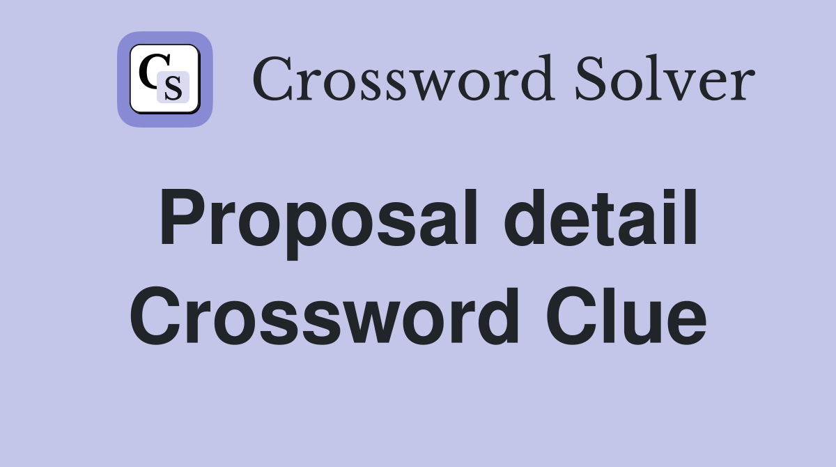 Proposal detail Crossword Clue