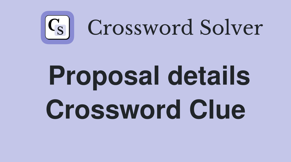 Proposal details Crossword Clue