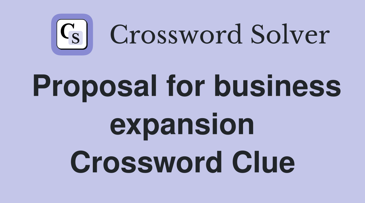 Proposal for business expansion Crossword Clue