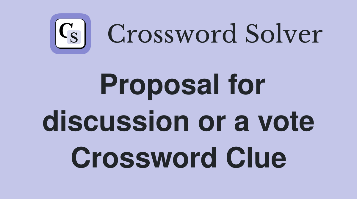 Proposal for discussion or a vote Crossword Clue