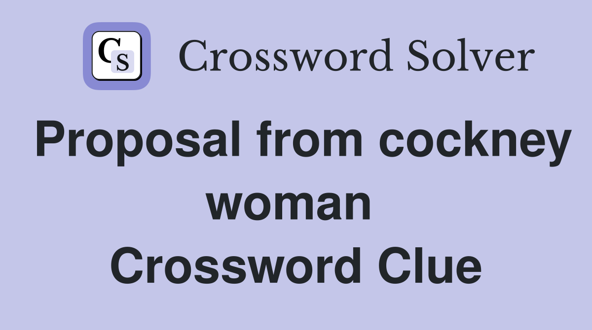 Proposal from cockney woman  Crossword Clue