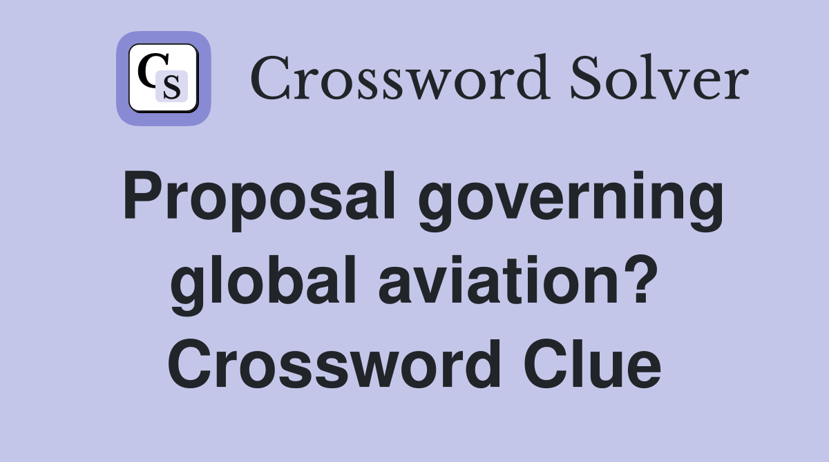 Proposal governing global aviation? Crossword Clue