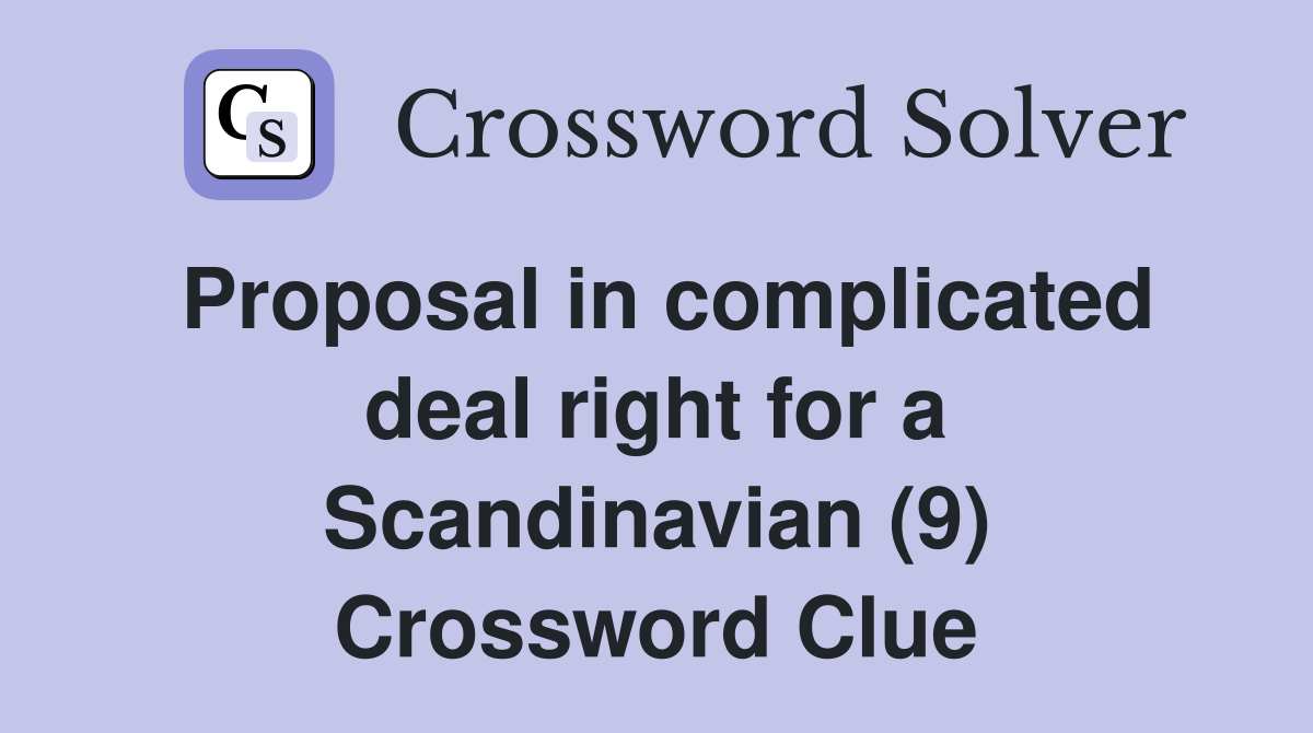 Proposal in complicated deal right for a Scandinavian (9) Crossword Clue