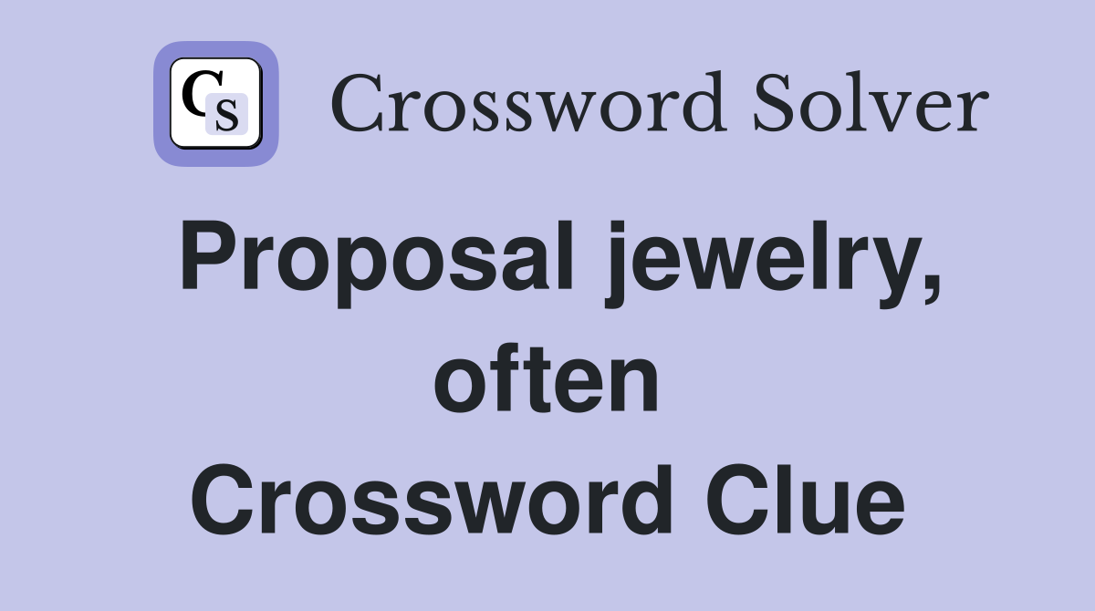 Proposal jewelry, often Crossword Clue