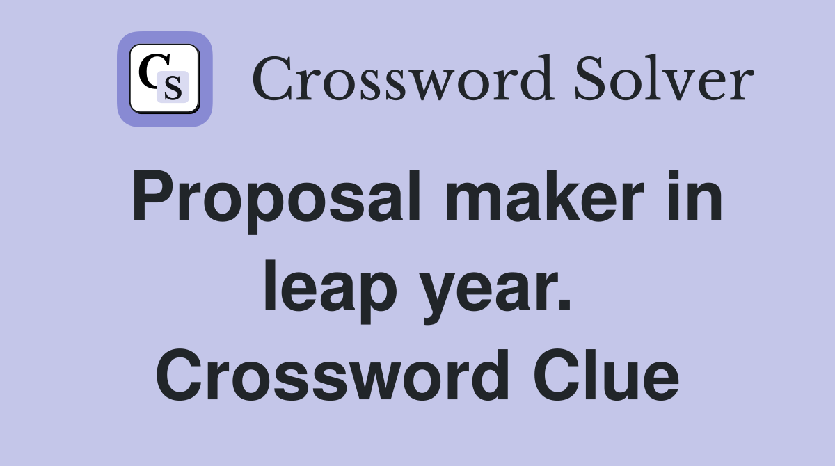 Proposal maker in leap year. Crossword Clue