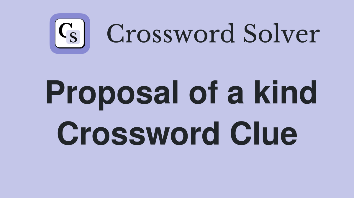 Proposal of a kind Crossword Clue