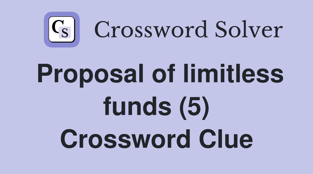 Proposal of limitless funds (5) Crossword Clue