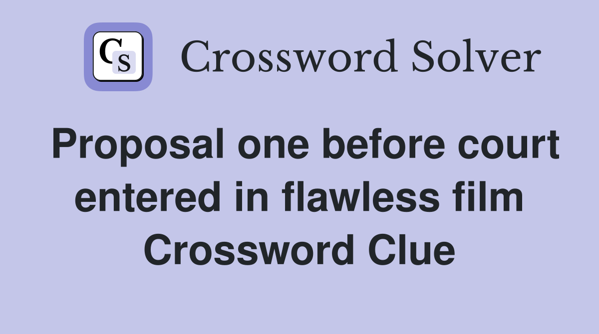 Proposal one before court entered in flawless film Crossword Clue