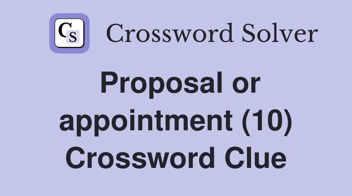 Proposal or appointment (10) Crossword Clue
