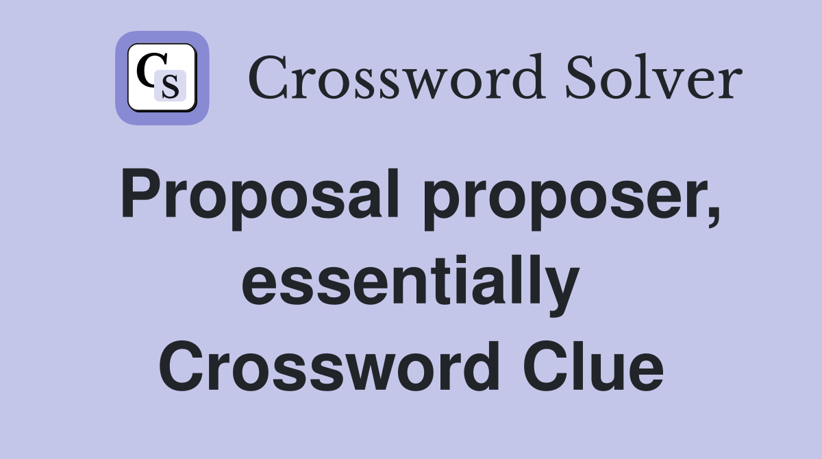 Proposal proposer, essentially Crossword Clue