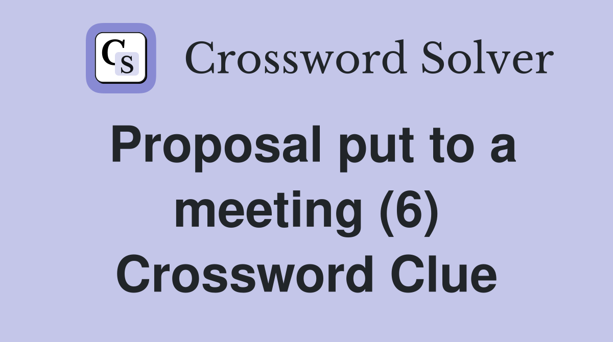 Proposal put to a meeting (6) Crossword Clue