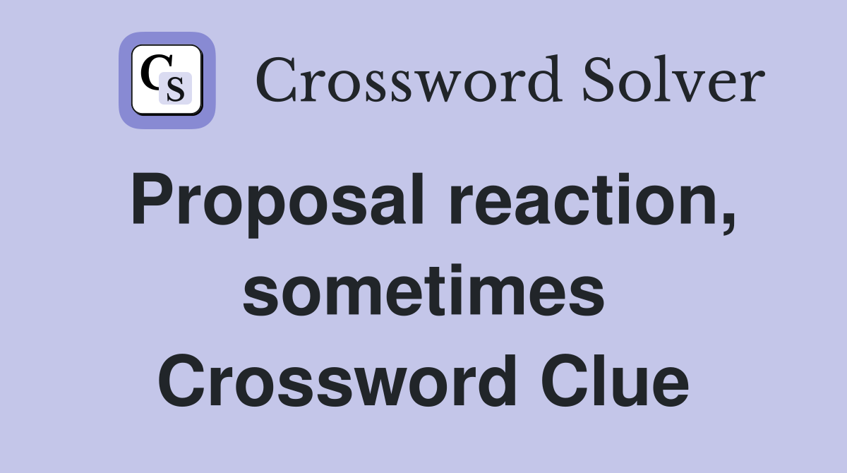 Proposal reaction, sometimes Crossword Clue