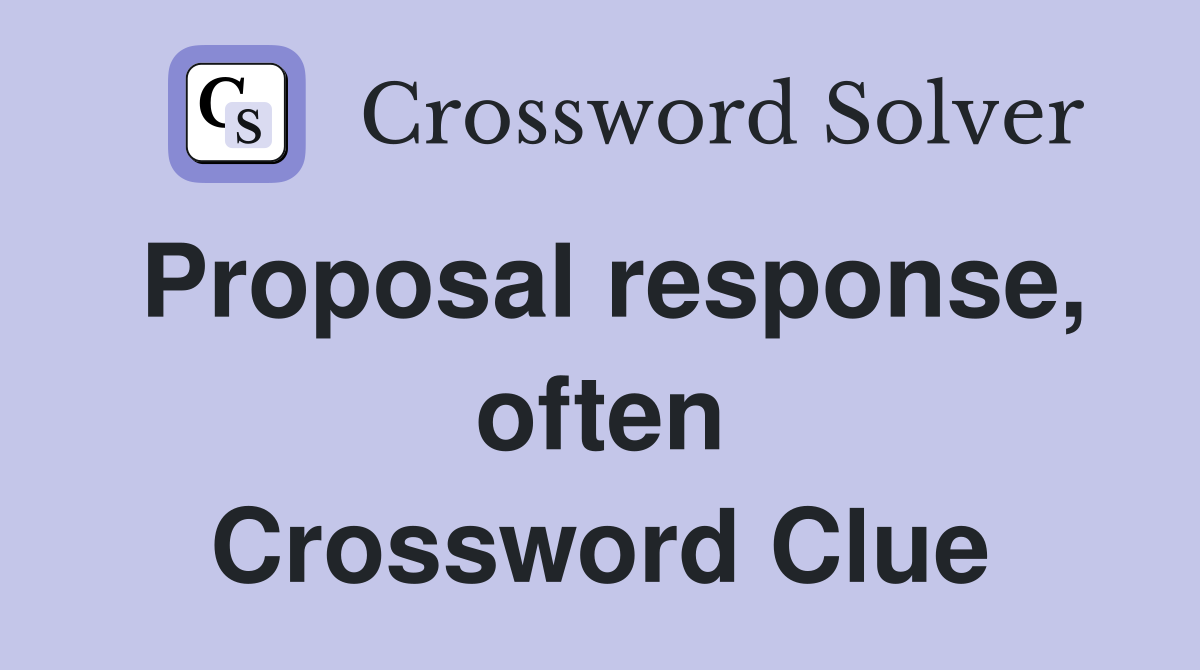 Proposal response, often Crossword Clue