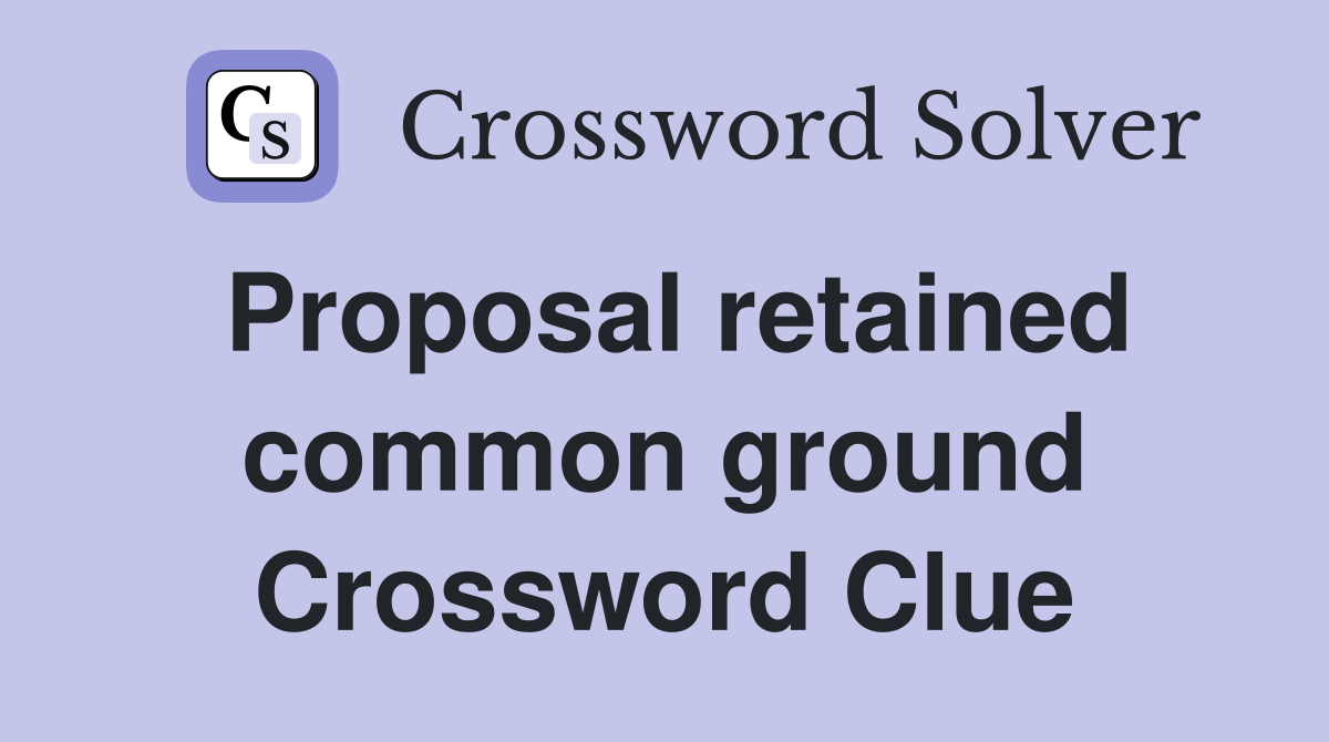 Proposal retained common ground Crossword Clue