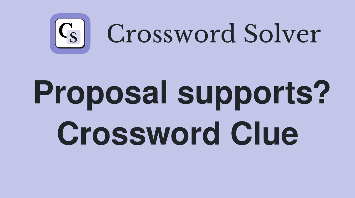 Proposal supports? Crossword Clue