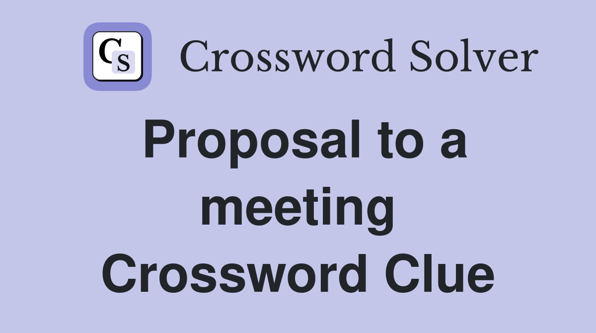 Proposal to a meeting Crossword Clue