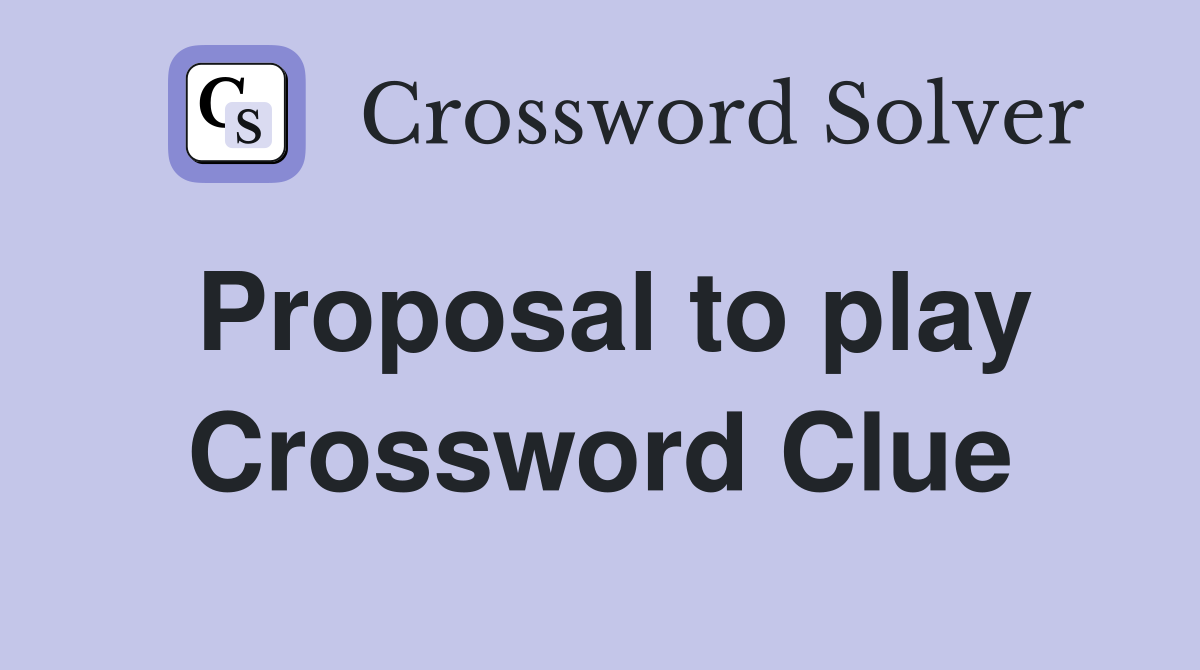 Proposal to play Crossword Clue