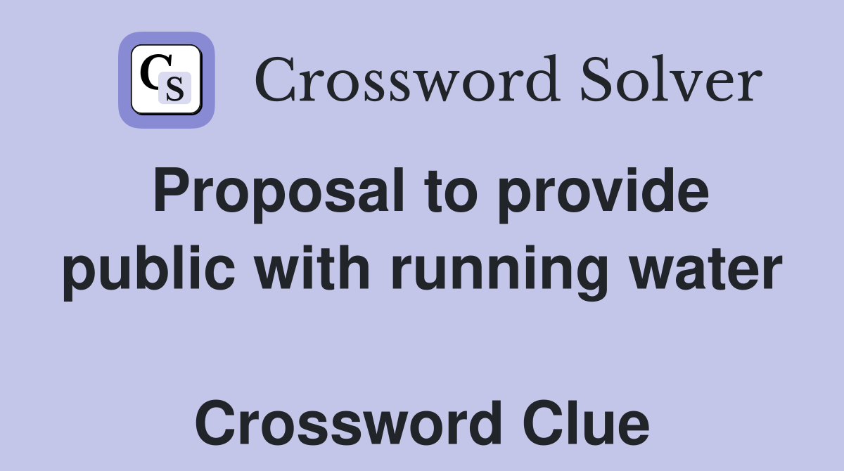 Proposal to provide public with running water  Crossword Clue