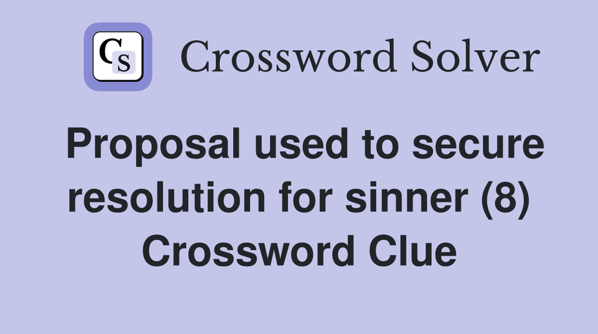 Proposal used to secure resolution for sinner (8) Crossword Clue