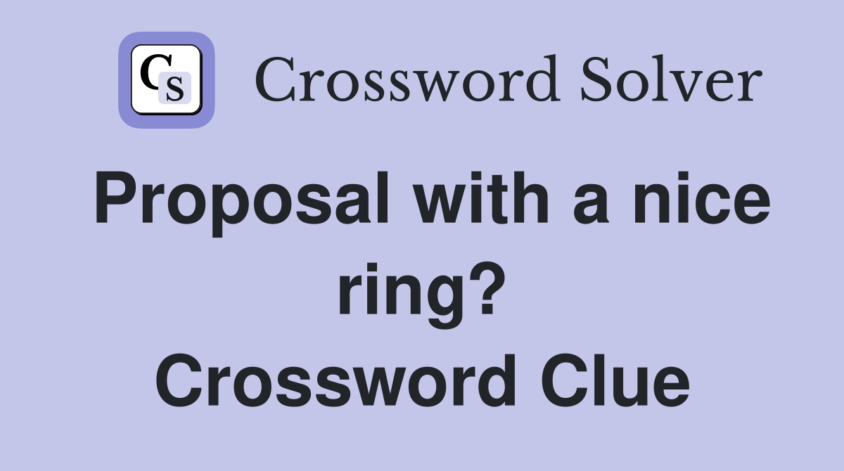 Proposal with a nice ring? Crossword Clue