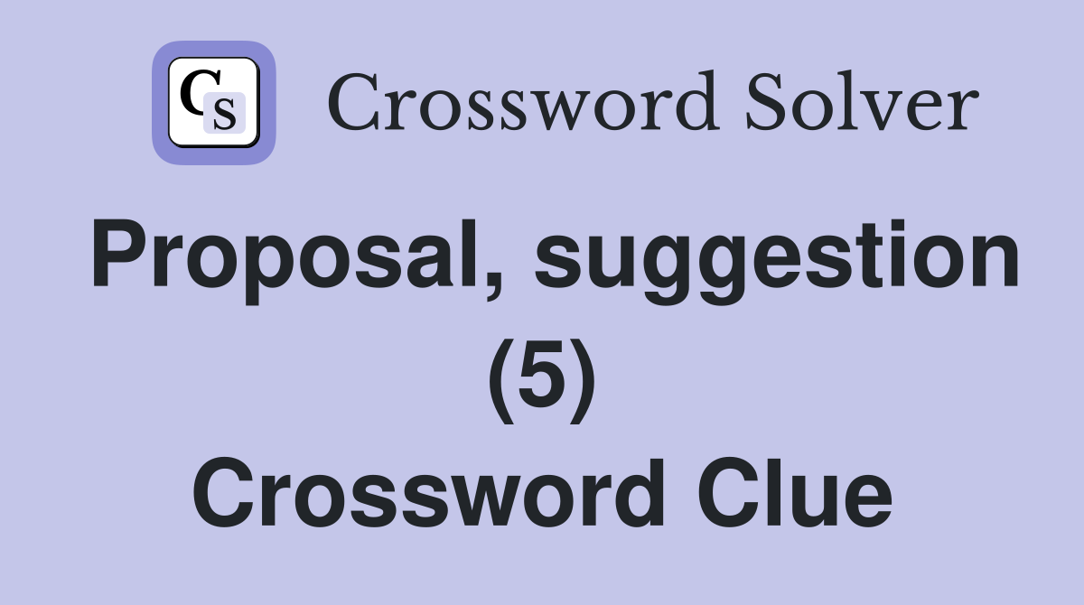 Proposal, suggestion (5) Crossword Clue