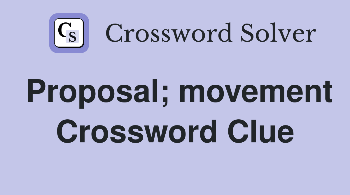 Proposal; movement Crossword Clue