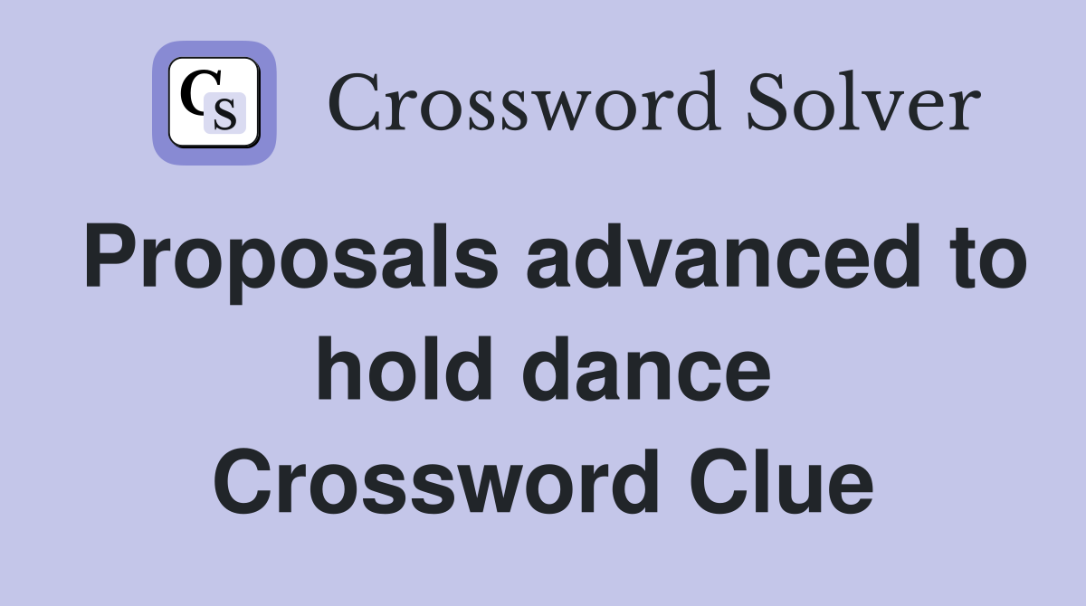 Proposals advanced to hold dance Crossword Clue
