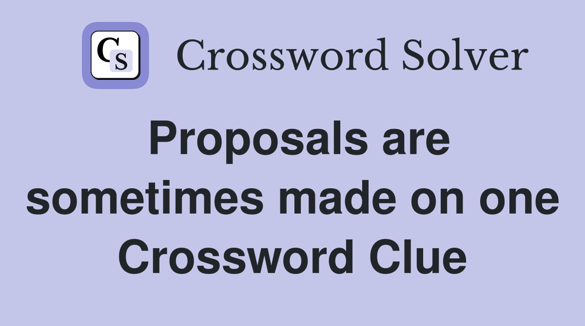 Proposals are sometimes made on one Crossword Clue