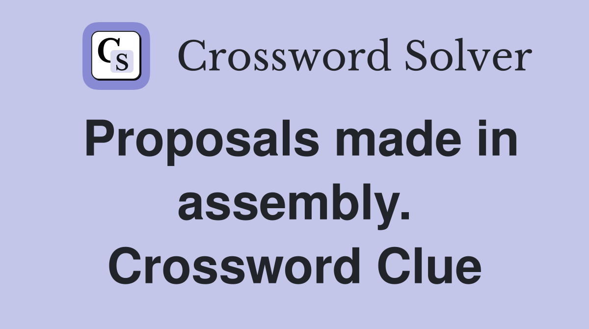 Proposals made in assembly. Crossword Clue