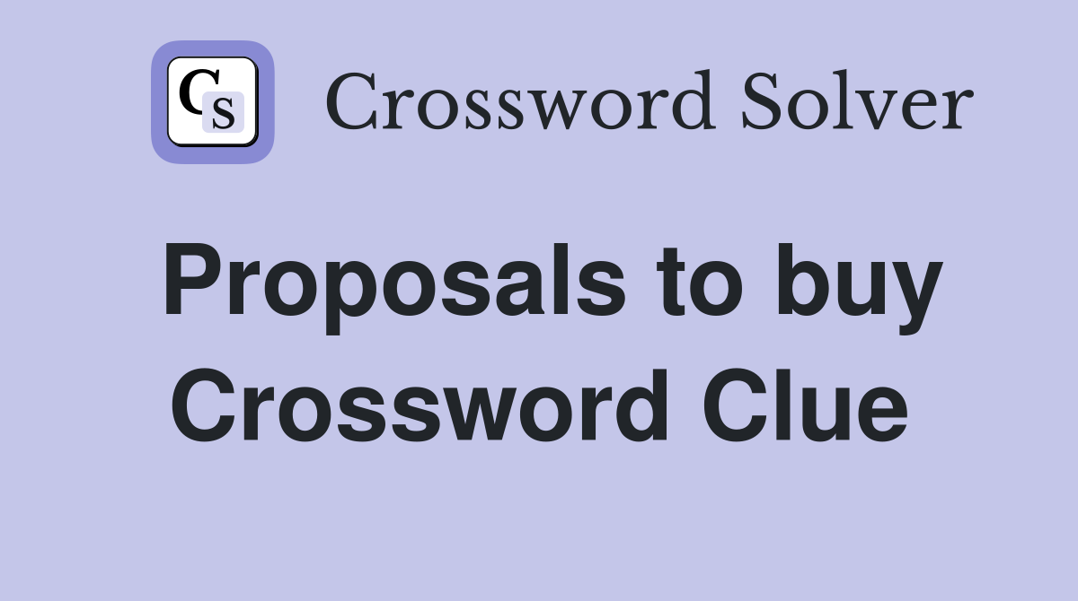 Proposals to buy Crossword Clue