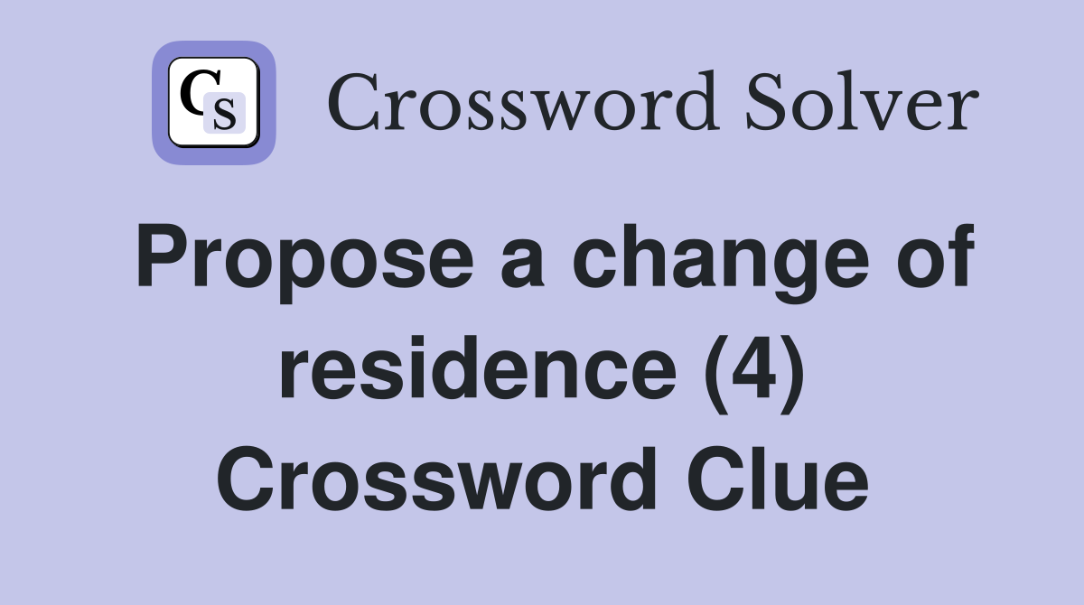 Propose a change of residence (4) Crossword Clue