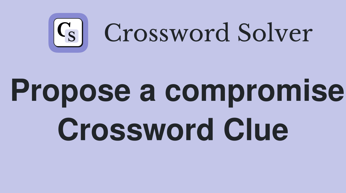 Propose a compromise Crossword Clue