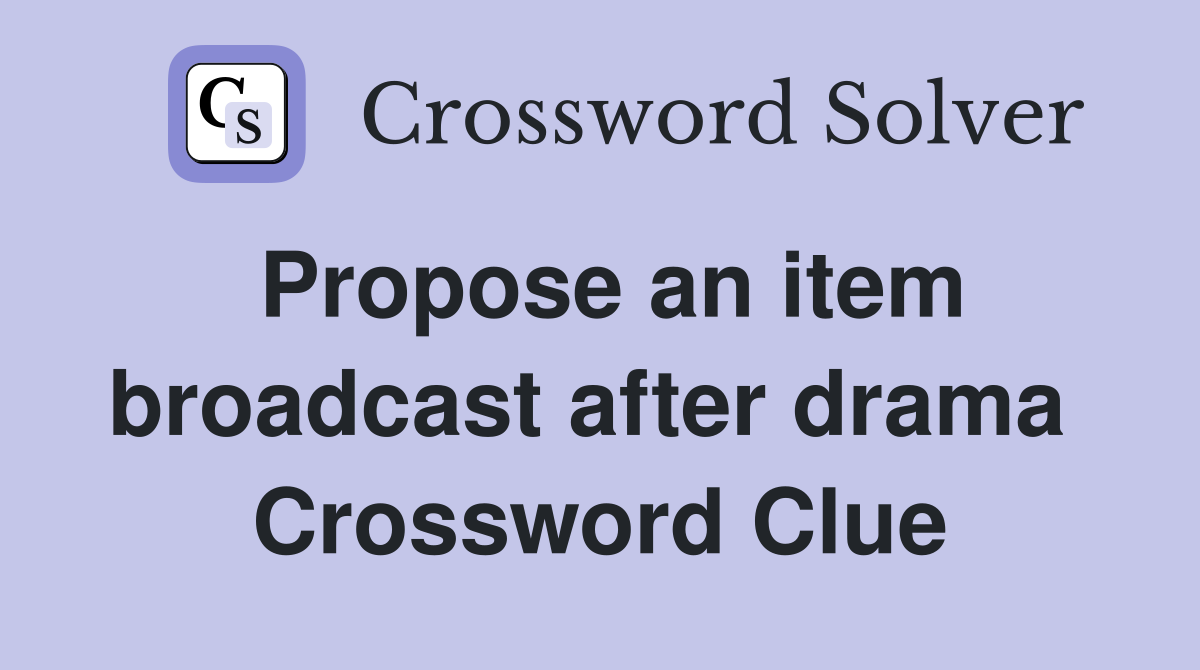 Propose an item broadcast after drama  Crossword Clue
