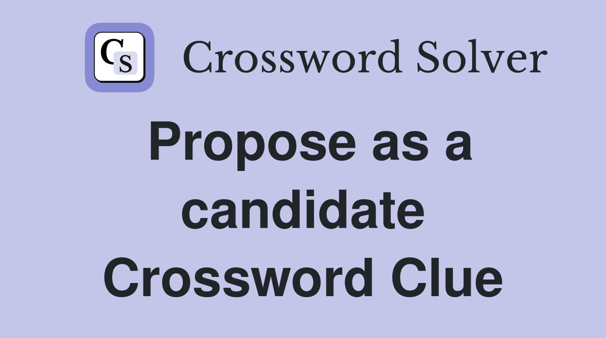 Propose as a candidate Crossword Clue