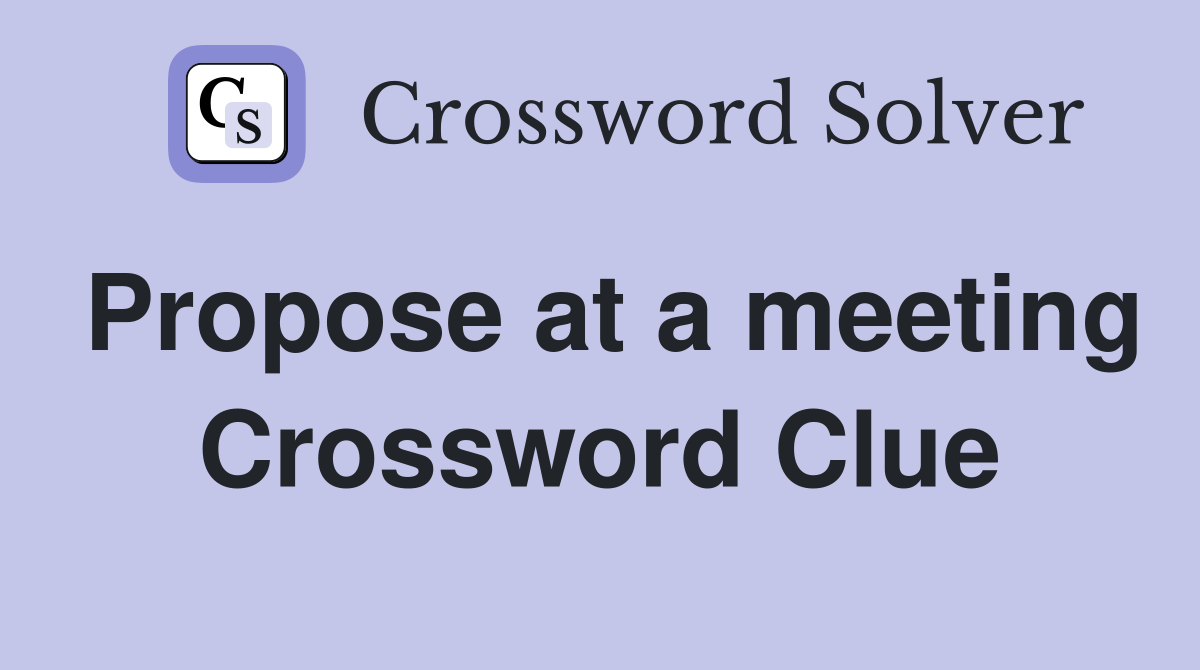 Propose at a meeting Crossword Clue