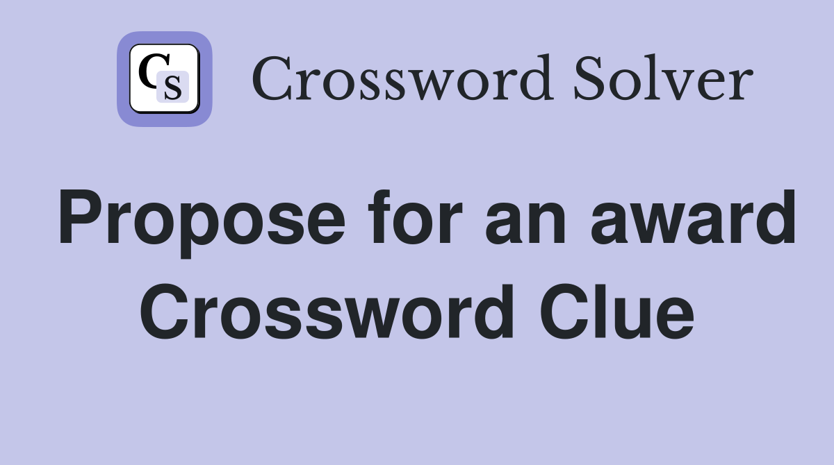 Propose for an award Crossword Clue