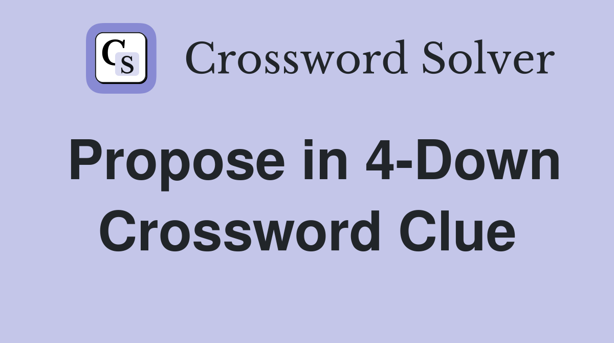 Propose in 4-Down Crossword Clue