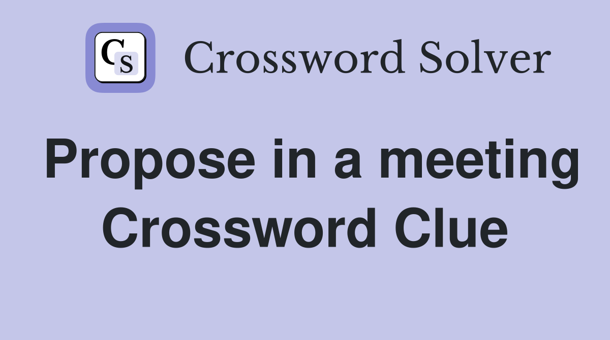 Propose in a meeting Crossword Clue