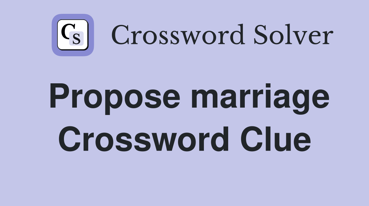 Propose marriage Crossword Clue