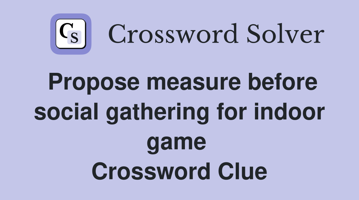 Propose measure before social gathering for indoor game  Crossword Clue