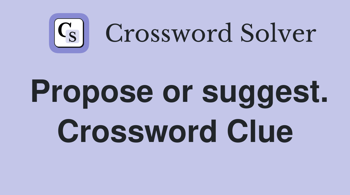 Propose or suggest. Crossword Clue
