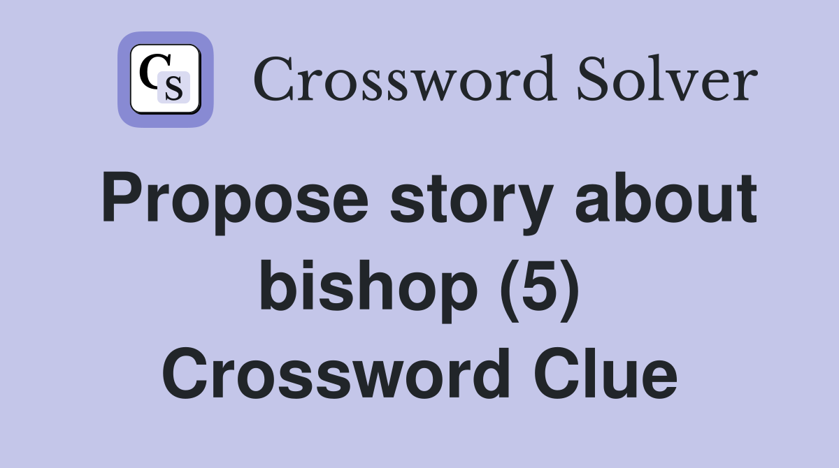 Propose story about bishop (5) Crossword Clue