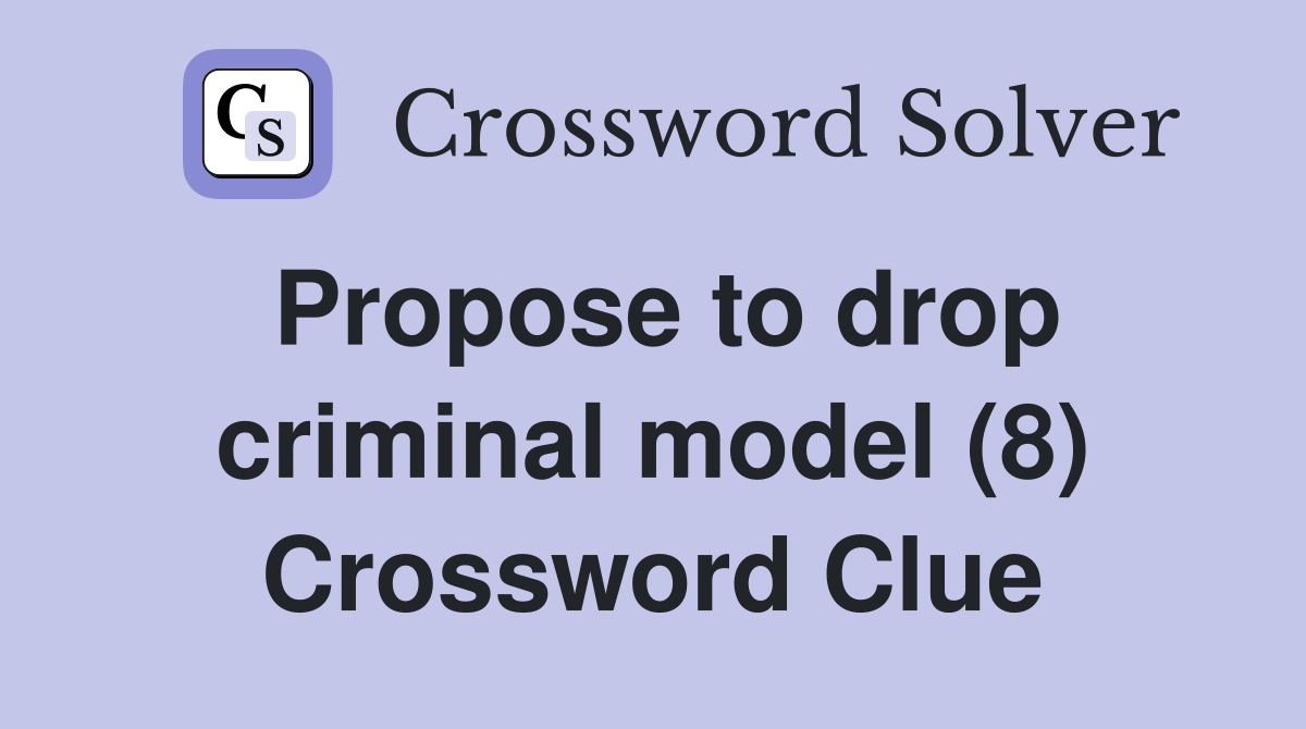 Propose to drop criminal model (8) Crossword Clue