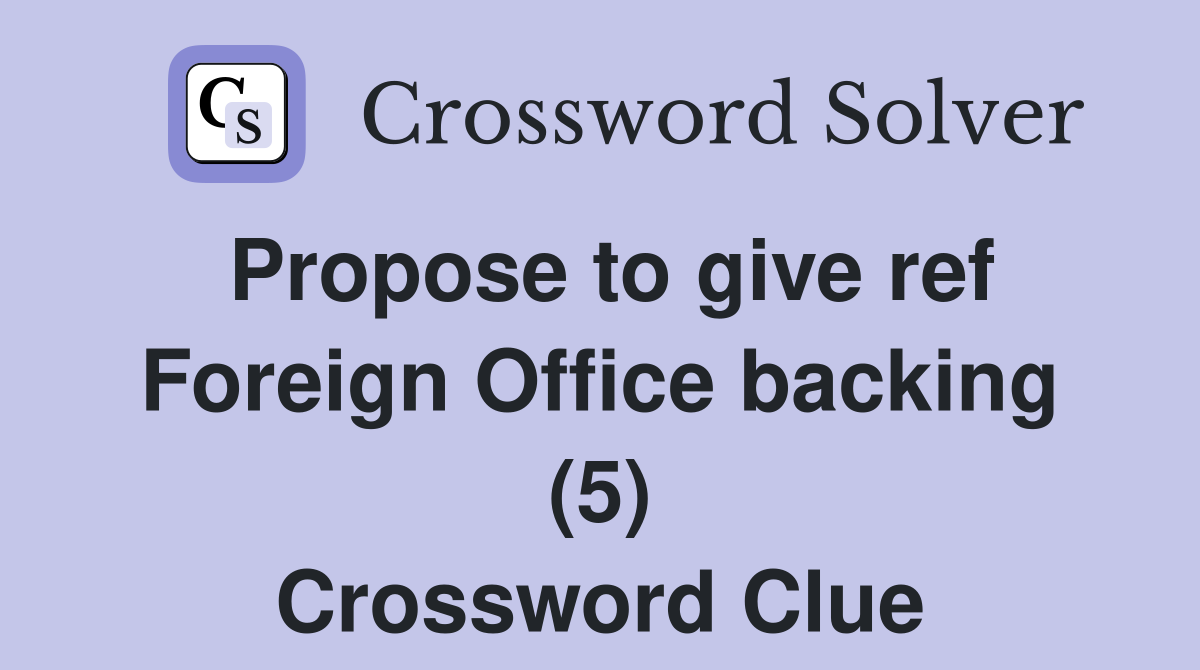 Propose to give ref Foreign Office backing (5) Crossword Clue