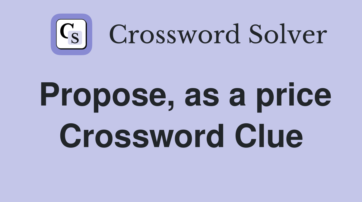 Propose, as a price Crossword Clue