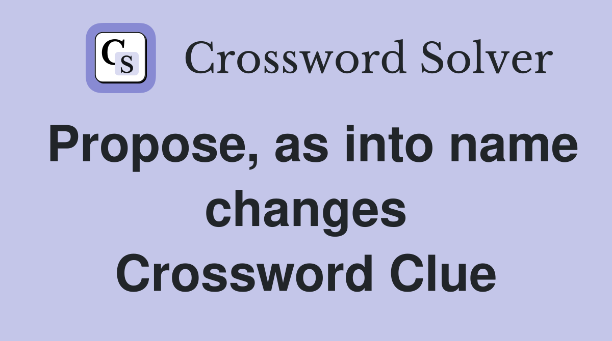 Propose, as into name changes Crossword Clue