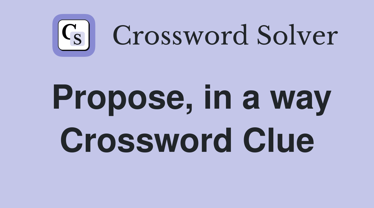 Propose, in a way Crossword Clue
